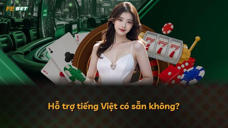 Hỗ trợ tiếng Việt có sẵn không?