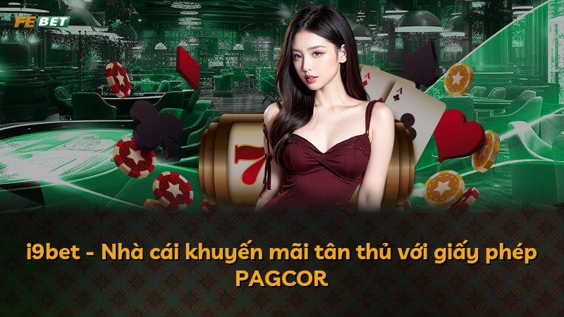 i9bet - Nhà cái khuyến mãi tân thủ với giấy phép PAGCOR