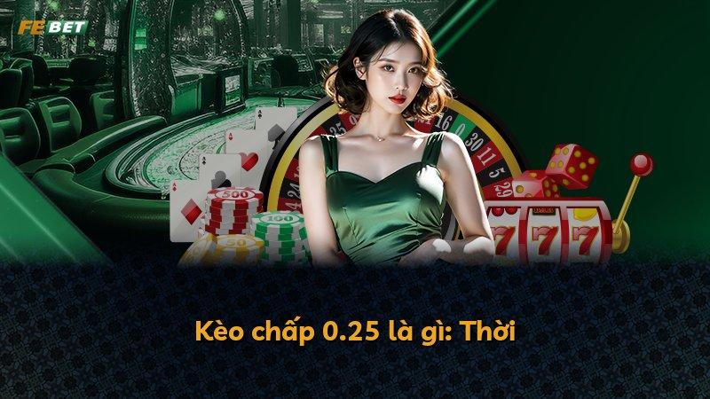 Kèo chấp 0.25 là gì: Thời