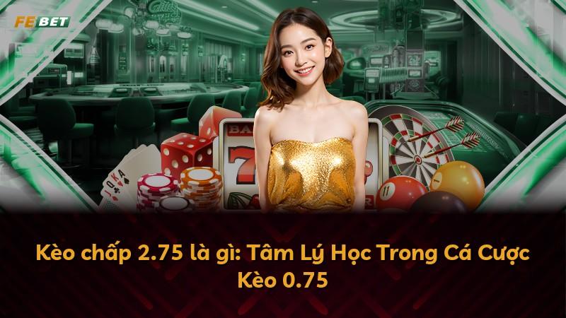Kèo chấp 2.75 là gì: Tâm Lý Học Trong Cá Cược Kèo 0.75