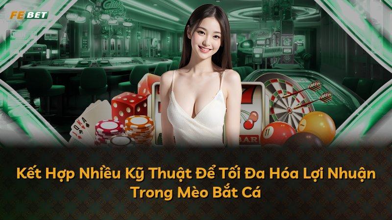 Kết Hợp Nhiều Kỹ Thuật Để Tối Đa Hóa Lợi Nhuận Trong Mèo Bắt Cá
