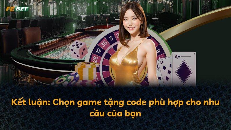 Kết luận: Chọn game tặng code phù hợp cho nhu cầu của bạn