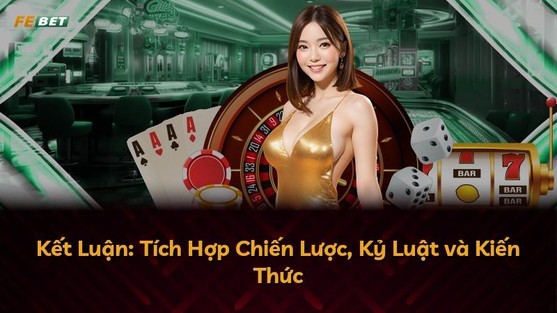 Kết Luận: Tích Hợp Chiến Lược, Kỷ Luật và Kiến Thức