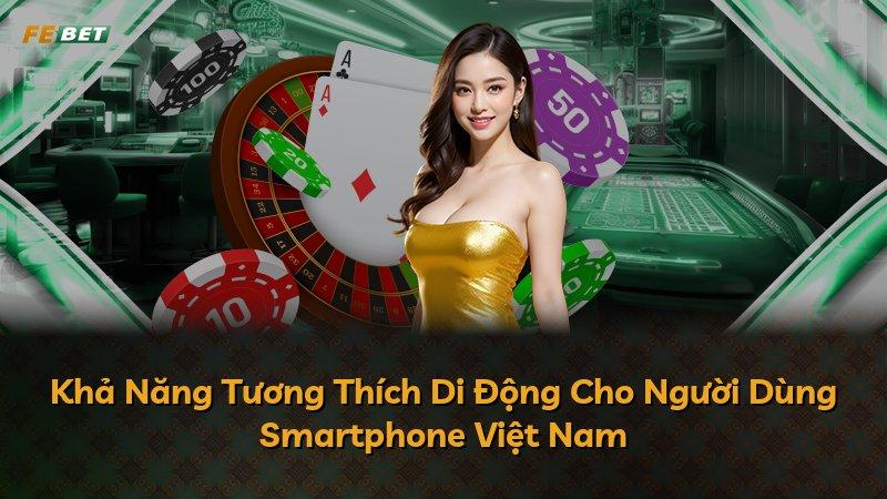 Khả Năng Tương Thích Di Động Cho Người Dùng Smartphone Việt Nam