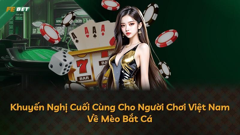 Khuyến Nghị Cuối Cùng Cho Người Chơi Việt Nam Về Mèo Bắt Cá