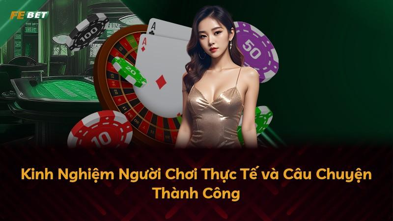 Kinh Nghiệm Người Chơi Thực Tế và Câu Chuyện Thành Công