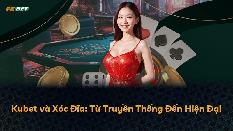 Kubet và Xóc Đĩa: Từ Truyền Thống Đến Hiện Đại