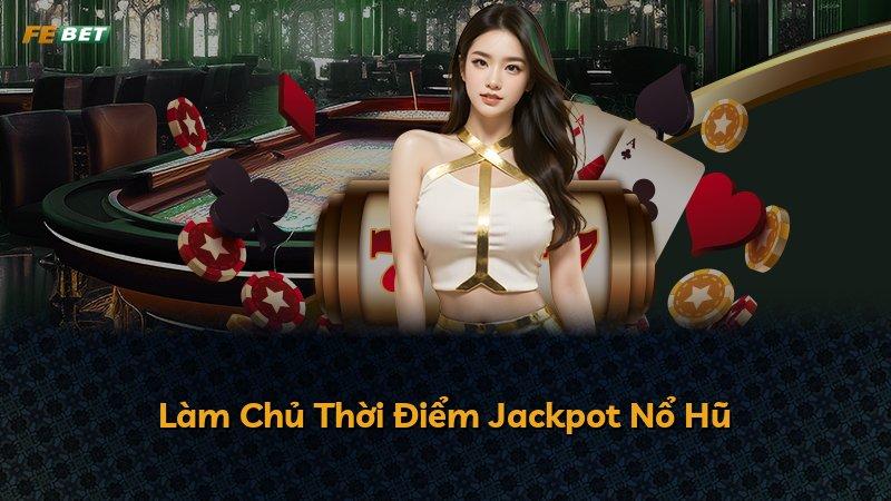 Làm Chủ Thời Điểm Jackpot Nổ Hũ