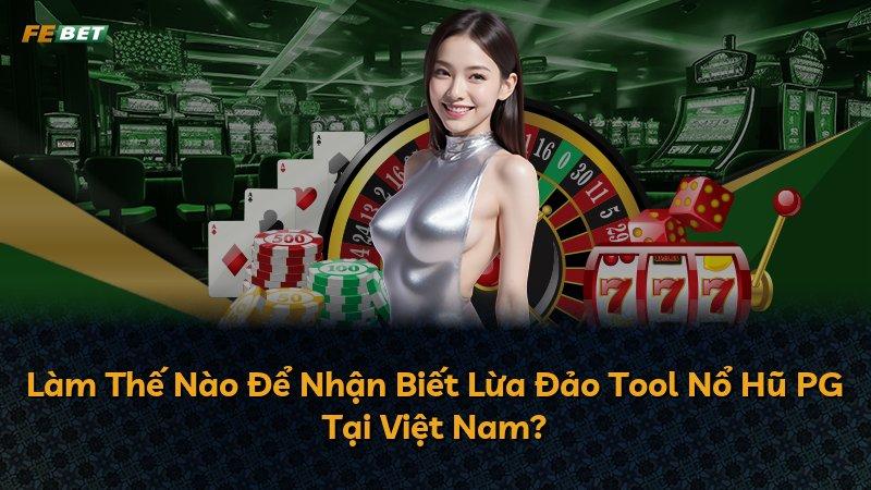 Làm Thế Nào Để Nhận Biết Lừa Đảo Tool Nổ Hũ PG Tại Việt Nam?