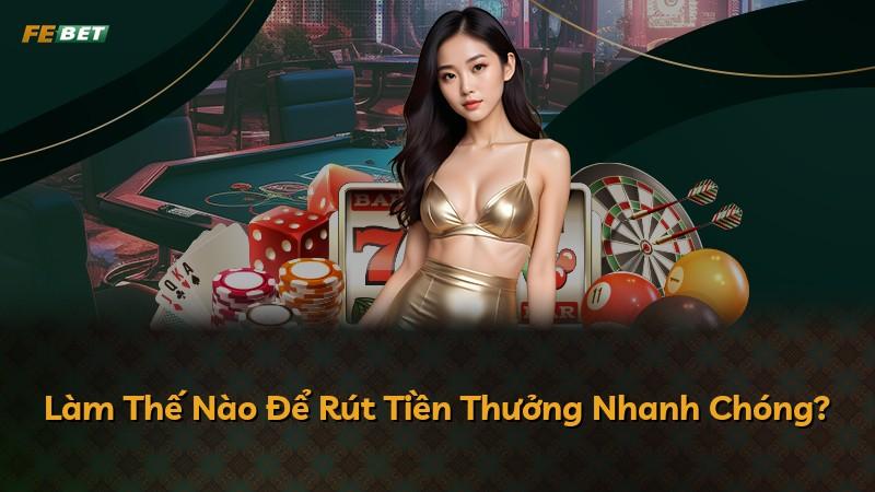 Làm Thế Nào Để Rút Tiền Thưởng Nhanh Chóng?