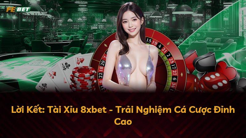 Lời Kết: Tài Xỉu 8xbet - Trải Nghiệm Cá Cược Đỉnh Cao