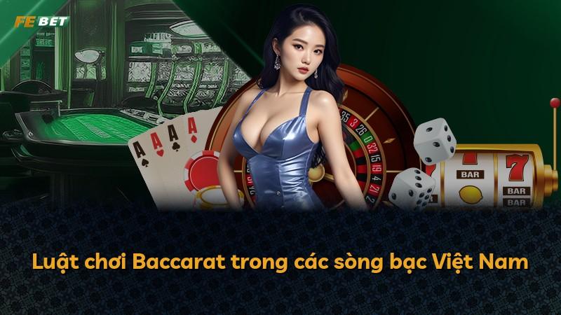 Luật chơi Baccarat trong các sòng bạc Việt Nam