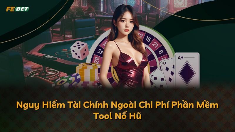 Nguy Hiểm Tài Chính Ngoài Chi Phí Phần Mềm Tool Nổ Hũ