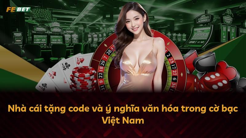 Nhà cái tặng code và ý nghĩa văn hóa trong cờ bạc Việt Nam