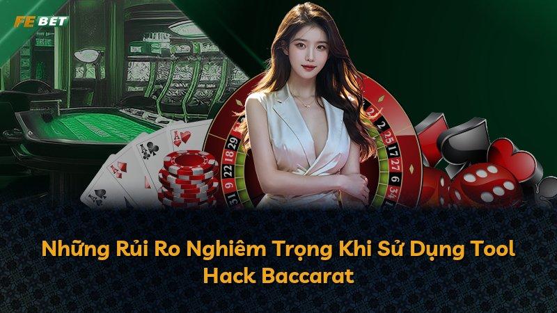 Những Rủi Ro Nghiêm Trọng Khi Sử Dụng Tool Hack Baccarat