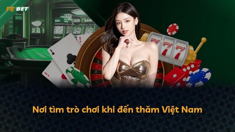 Nơi tìm trò chơi khi đến thăm Việt Nam