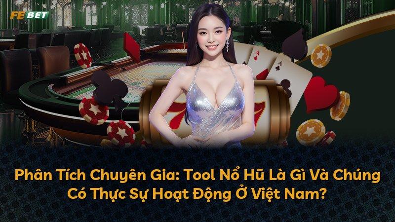 Phân Tích Chuyên Gia: Tool Nổ Hũ Là Gì Và Chúng Có Thực Sự Hoạt Động Ở Việt Nam?
