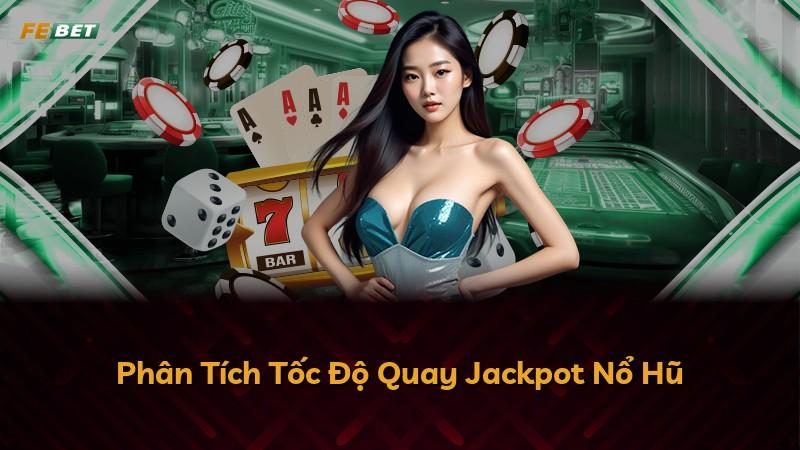 Phân Tích Tốc Độ Quay Jackpot Nổ Hũ