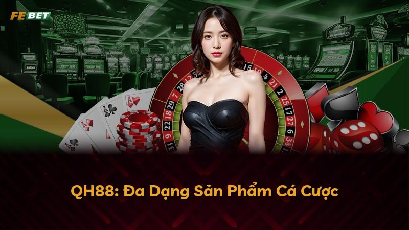 QH88: Đa Dạng Sản Phẩm Cá Cược