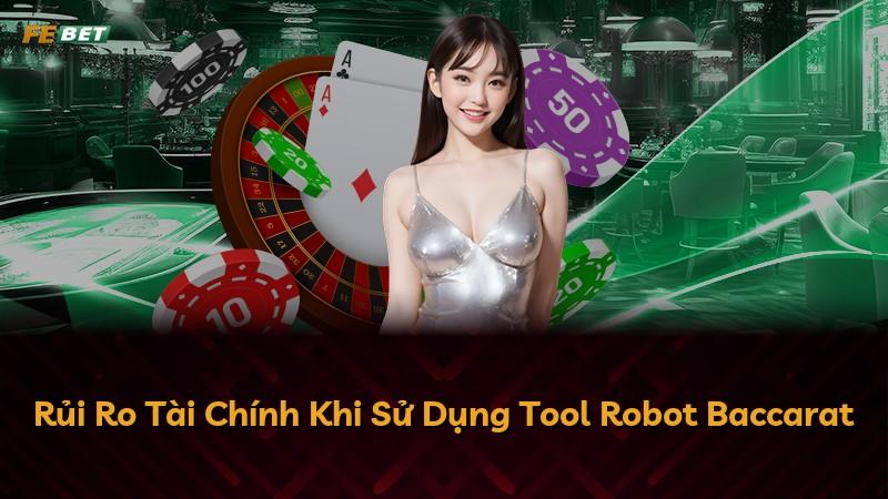 Rủi Ro Tài Chính Khi Sử Dụng Tool Robot Baccarat