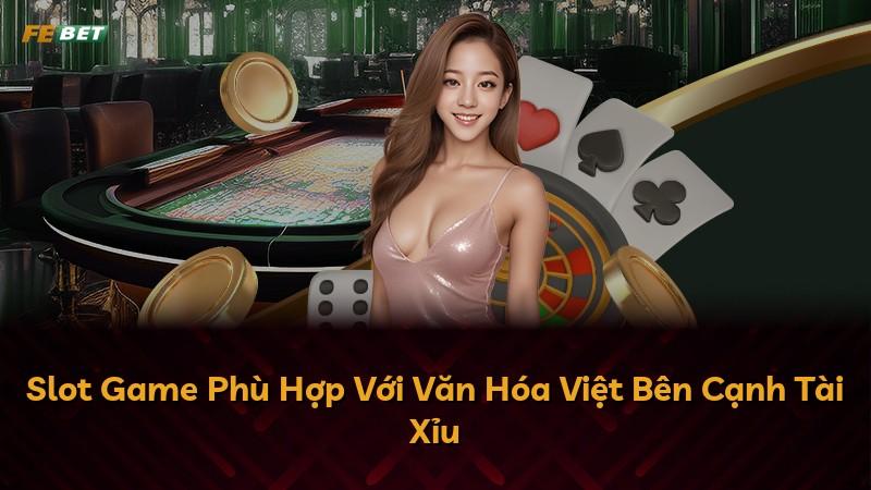 Slot Game Phù Hợp Với Văn Hóa Việt Bên Cạnh Tài Xỉu