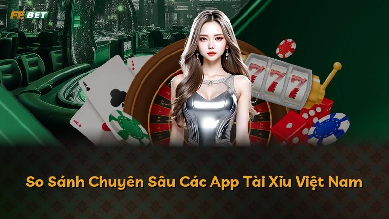 So Sánh Chuyên Sâu Các App Tài Xỉu Việt Nam