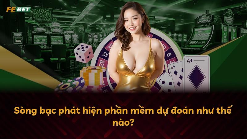 Sòng bạc phát hiện phần mềm dự đoán như thế nào?