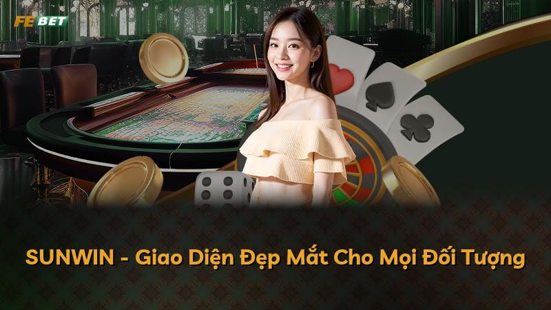 SUNWIN - Giao Diện Đẹp Mắt Cho Mọi Đối Tượng