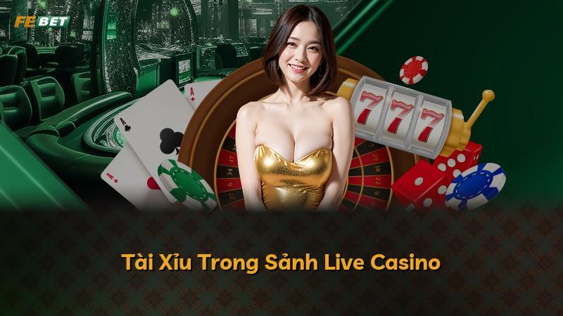 Tài Xỉu Trong Sảnh Live Casino