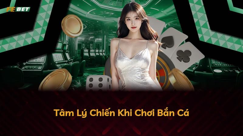Tâm Lý Chiến Khi Chơi Bắn Cá