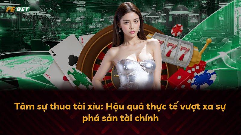 Tâm sự thua tài xỉu: Hậu quả thực tế vượt xa sự phá sản tài chính