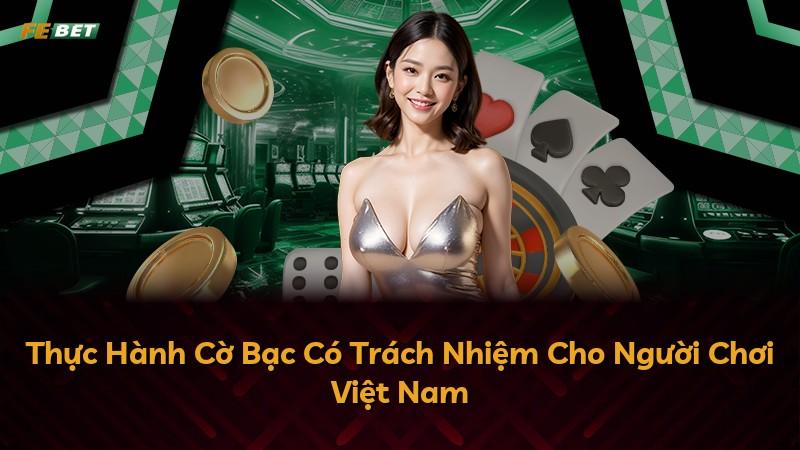 Thực Hành Cờ Bạc Có Trách Nhiệm Cho Người Chơi Việt Nam
