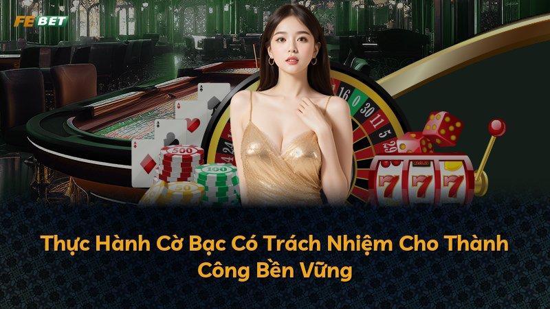 Thực Hành Cờ Bạc Có Trách Nhiệm Cho Thành Công Bền Vững