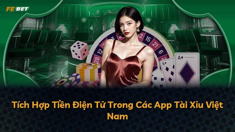 Tích Hợp Tiền Điện Tử Trong Các App Tài Xỉu Việt Nam
