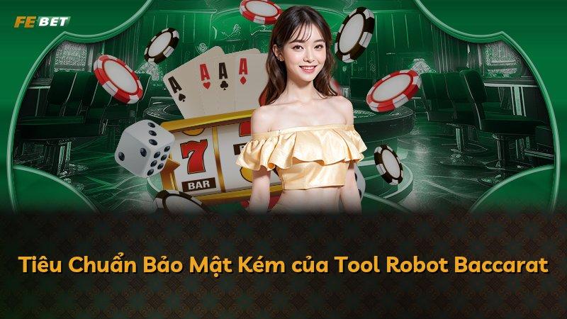 Tiêu Chuẩn Bảo Mật Kém của Tool Robot Baccarat