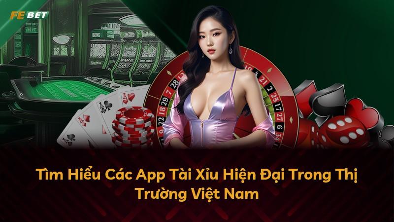 Tìm Hiểu Các App Tài Xỉu Hiện Đại Trong Thị Trường Việt Nam