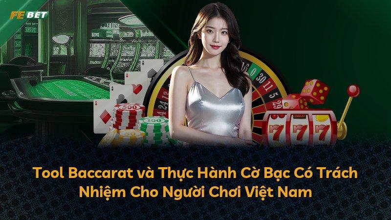 Tool Baccarat và Thực Hành Cờ Bạc Có Trách Nhiệm Cho Người Chơi Việt Nam