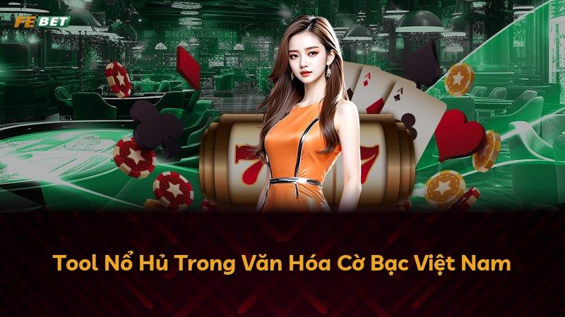 Tool Nổ Hủ Trong Văn Hóa Cờ Bạc Việt Nam