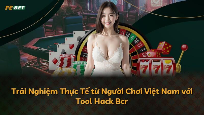 Trải Nghiệm Thực Tế từ Người Chơi Việt Nam với Tool Hack Bcr