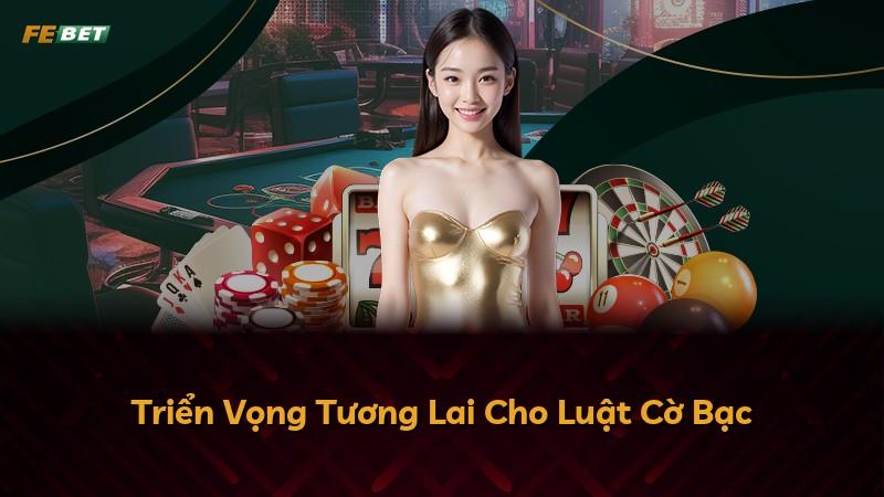 Triển Vọng Tương Lai Cho Luật Cờ Bạc