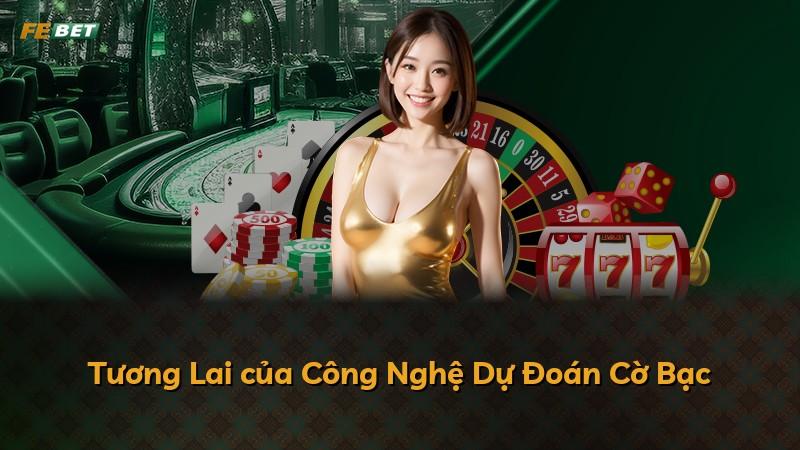 Tương Lai của Công Nghệ Dự Đoán Cờ Bạc