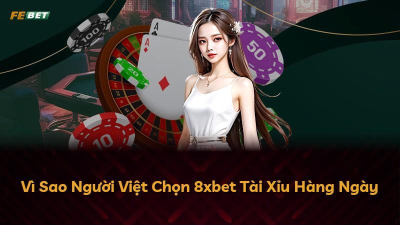 Vì Sao Người Việt Chọn 8xbet Tài Xỉu Hàng Ngày