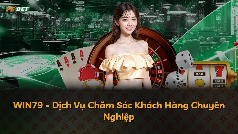 WIN79 - Dịch Vụ Chăm Sóc Khách Hàng Chuyên Nghiệp