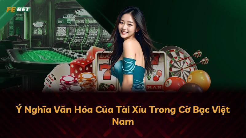 Ý Nghĩa Văn Hóa Của Tài Xỉu Trong Cờ Bạc Việt Nam