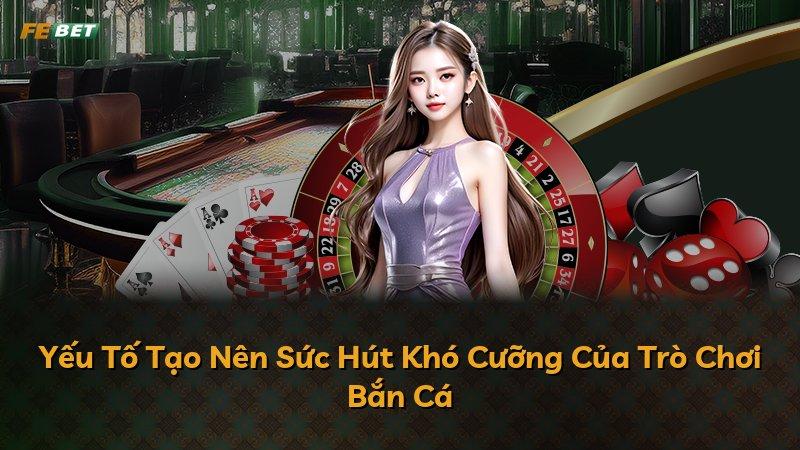 Yếu Tố Tạo Nên Sức Hút Khó Cưỡng Của Trò Chơi Bắn Cá