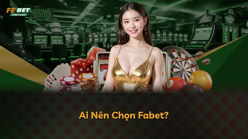 Ai Nên Chọn Fabet?