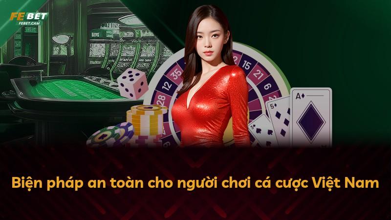 Biện pháp an toàn cho người chơi cá cược Việt Nam