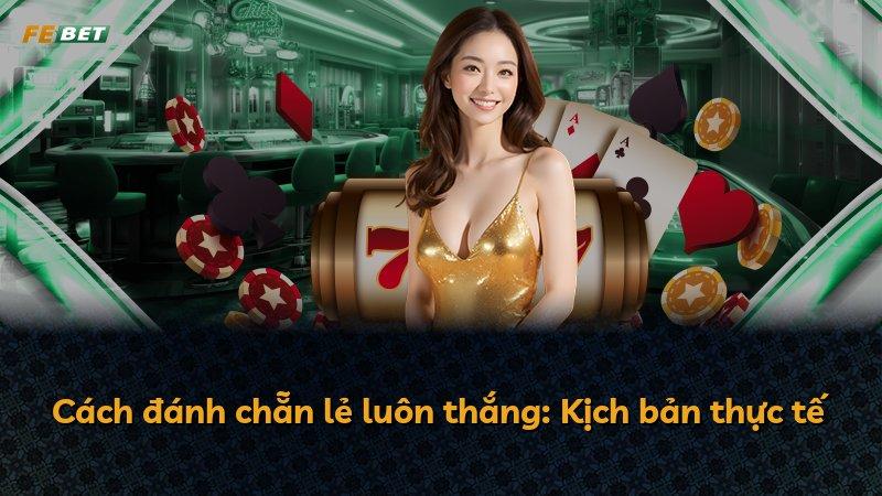 Cách đánh chẵn lẻ luôn thắng: Kịch bản thực tế