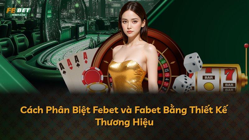 Cách Phân Biệt Febet và Fabet Bằng Thiết Kế Thương Hiệu