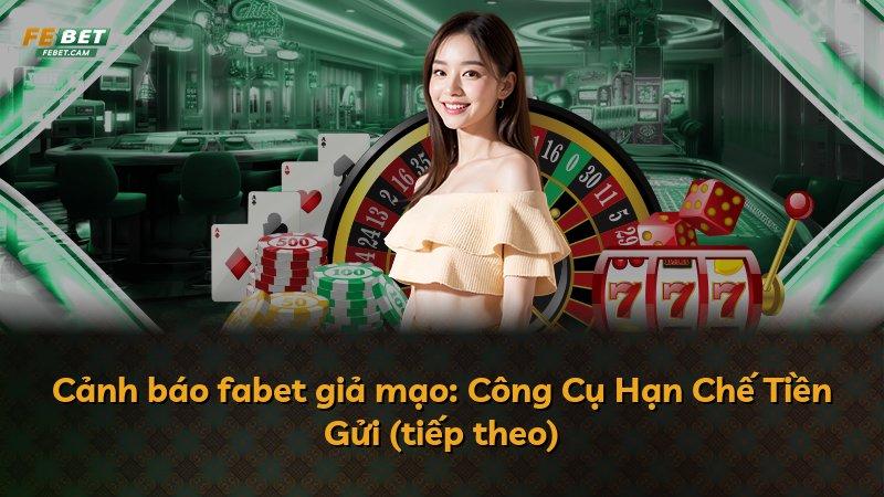 Cảnh báo fabet giả mạo: Công Cụ Hạn Chế Tiền Gửi (tiếp theo)